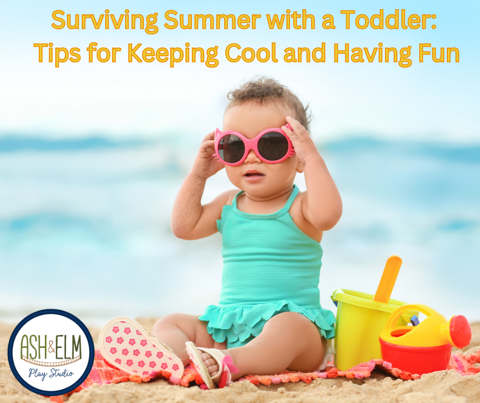 Surviving Summer with a Toddler: Tips for Keeping Cool and Having Fun