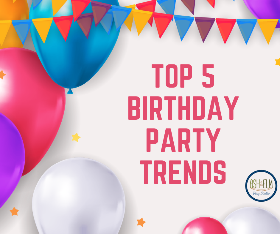 Top 5 Birthday Party Trends