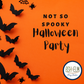 Not So Spooky Halloween Party